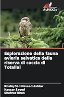 Esplorazione della fauna aviaria selvatica della riserva di caccia di Totallai 6209086187 Book Cover