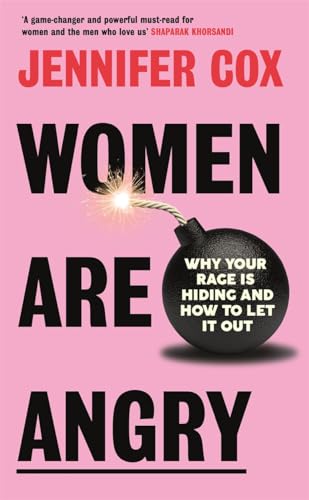Women Are Angry: Why Your Rage Is Hiding And How To Let It Out