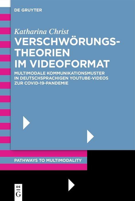 Verschwörungstheorien im Videoformat: Multimodale Kommunikationsmuster in deutschsprachigen YouTube-Videos zur COVID-19-Pandemie (Pathways to Multimodality 1)