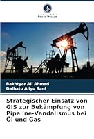 Strategischer Einsatz von GIS zur Bekämpfung von Pipeline-Vandalismus bei Öl und Gas 6208723582 Book Cover