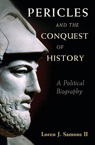 Pericles and the Conquest of History: A Political Biography