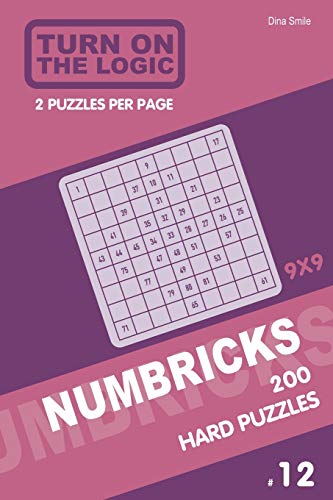 Turn On The Logic Numbricks 200 Hard Puzzles 9x9 (Volume 12) (Numbricks Puzzle Book)