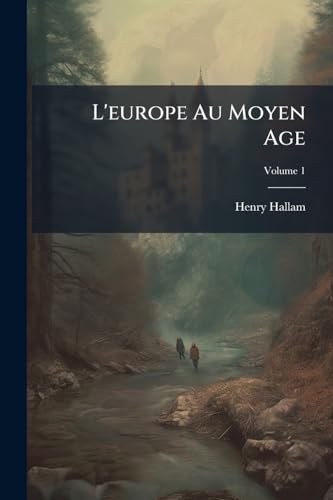 L'europe Au Moyen Age; Volume 1 (French Edition)