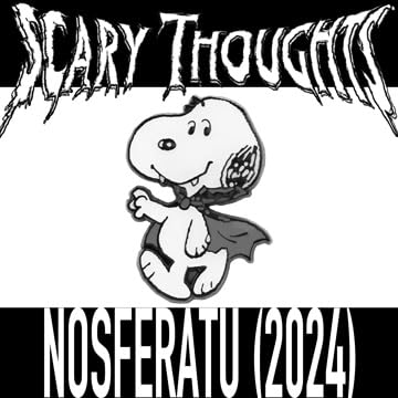 Scary Thoughts #124 - Nosferatu (Robert Eggers &ndash;2024)