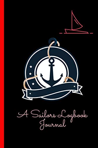 A Sailors Logbook Journal: Designed To Keep Boating Trip Records and Expense Tracker For Captains