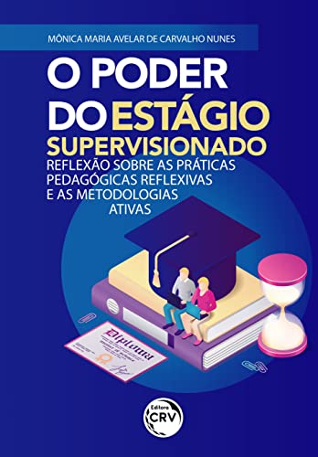 O poder do estágio supervisionado: reflexão sobre as práticas pedagógicas reflexivas e as metodologias ativas