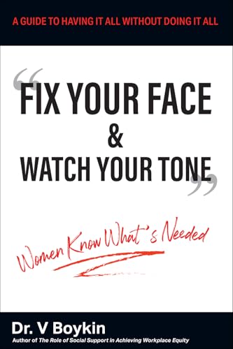 Fix Your Face and Watch Your Tone—Women Know What's Needed: A Guide to Having It All Without Doing It All