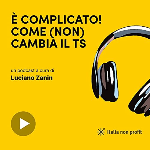 Episode 3: &Egrave; complicato! Come (non) cambia il Terzo Settore