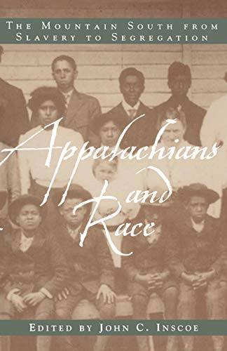 Appalachians and Race: The Mountain South from Slavery to Segregation Appalachians and Race: The Mountain South from Slavery to Segregation
