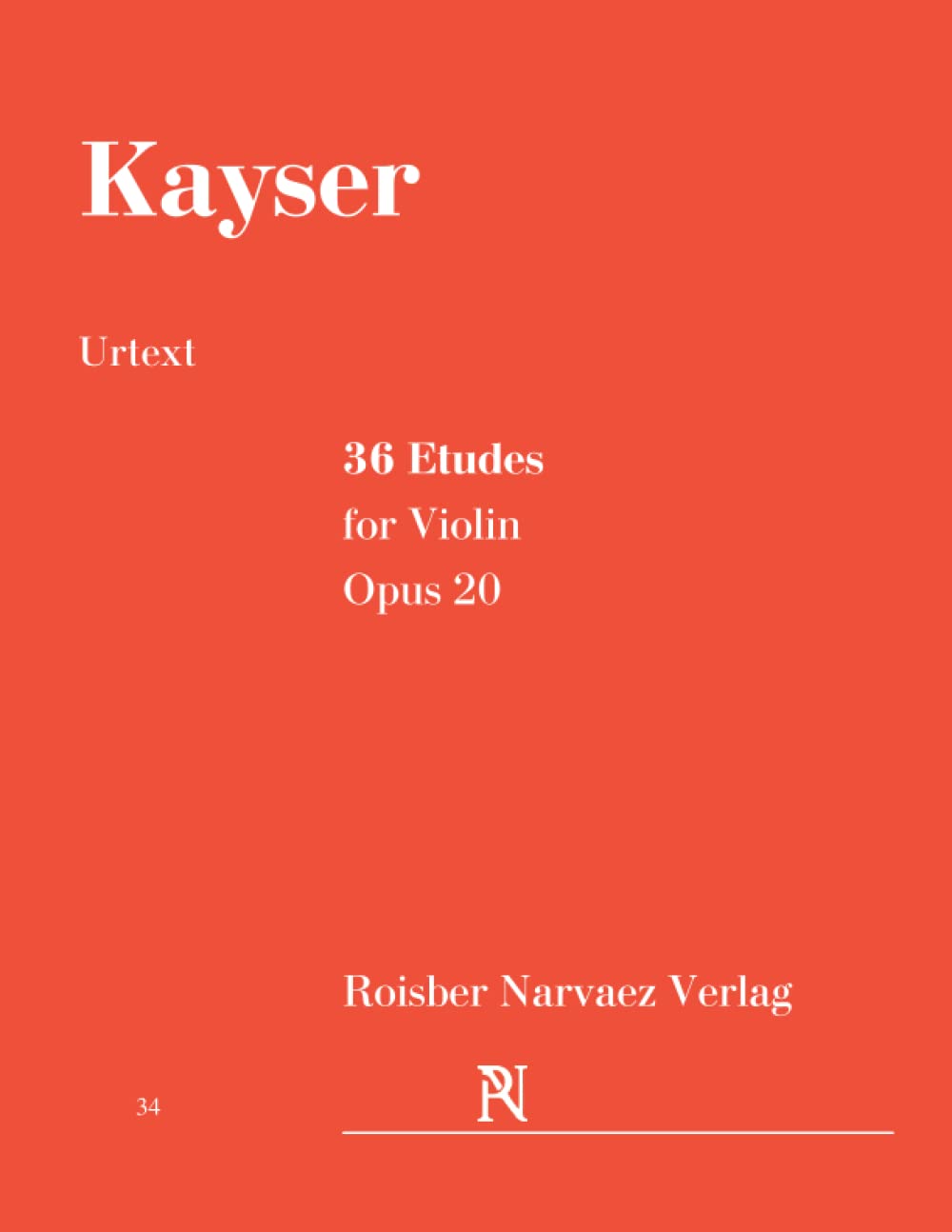 36 Etudes for Violin. Opus 20: Urtext Edition. Elementary and progressive for Violin. Exclusively for those, who want to prepare for the famous Kreutzer Etudes.