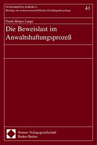 Die Beweislast im Anwaltshaftungsprozeß. Die Beweislast im Anwaltshaftungsprozeß.