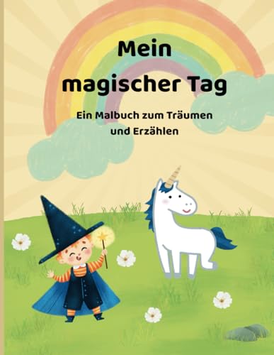 Mein magischer Tag: ein Malbuch zum Träumen und Erzählen