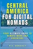  Central America for Digital Nomads: Your Ultimate Guide to Remote Work and Adventure