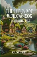 The Legend of Meadowbrook: A Three Sisters Tale B0CP6CQYFQ Book Cover