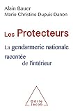  Les Protecteurs: La gendarmerie nationale racontée de l\'intérieur (OJ.DOCUMENT) (French Edition)