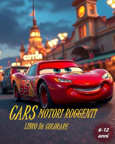 CARS MOTORI RUGGENTI LIBRO DA COLORARE - BAMBINI 6 -12 ANNI 150 PAGINE