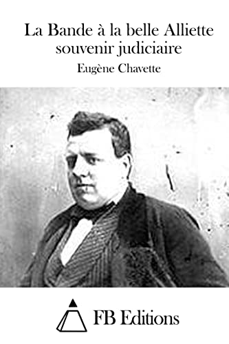 La Bande à la belle Alliette souvenir judiciaire (French Edition)