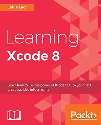 Learning Xcode 8 by Jak Tiano (2016-11-18)