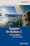 Ratgeber für Rastlose 2. Work-Life-Balance: Den Kurs halten - Helmut Grosskopf, Andrea Grosskopf 