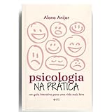Psicologia na prática: Um guia interativo para uma vida mais leve