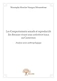  Les comportements sexuels et reproductifs des femmes vivant sous antirétroviraux au cameroun: Analyse socio-anthropologique
