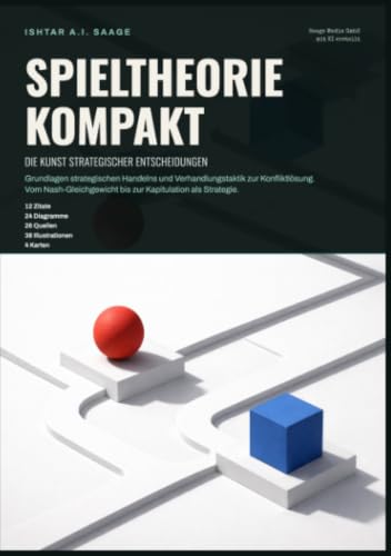 Spieltheorie kompakt: Die Kunst strategischer Entscheidungen: Grundlagen strategischen Handelns und Verhandlungstaktik zur Konfliktlösung. Vom Nash-Gleichgewicht bis zur Kapitulation als Strategie.