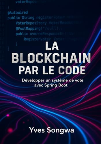 LA BLOCKCHAIN PAR LE CODE: Développer un système de vote avec Spring Boot