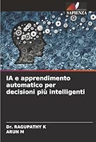 IA e apprendimento automatico per decisioni più intelligenti (Italian Edition) 620418945X Book Cover
