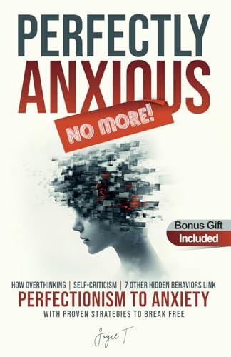Perfectly Anxious No More!: How Overthinking, Self-Criticism, and...