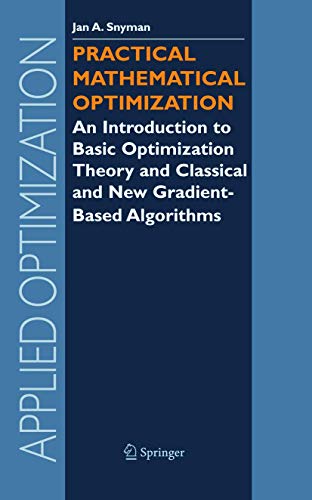 Practical Mathematical Optimization: An Introduction To Basic Optimization Theory: An Introduction to Basic Optimization Theory and Classical and New ... Algorithms: 97 (Applied Optimization) view 2