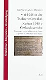  Mai 1945 in der Tschechoslowakei. Kveten 1945 v Ceskoslovensku: Erinnerungen jenseits und diesseits der Grenze. Vzpomínky na jedné i druhé strane ... Vzpomínky na jedné i druhé stran_ hranice