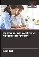 Na skrzydlach modlitwy: historie improwizacji (Polish Edition) 620889350X Book Cover