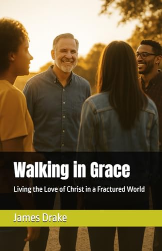 Walking in Grace: Living the Love of Christ in a Fractured World