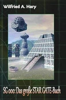 Sg 000: Das gro�e STAR GATE-Buch: Der Pilotroman zur gro�en Serie: Wie alles begann...