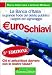 Euroschiavi. Chi si arricchisce davvero con le nostre tasse? La Banca d'Italia, la grande frode del debito pubblico e i segreti del signoraggio - Della Luna, Marco, Miclavez, Antonio