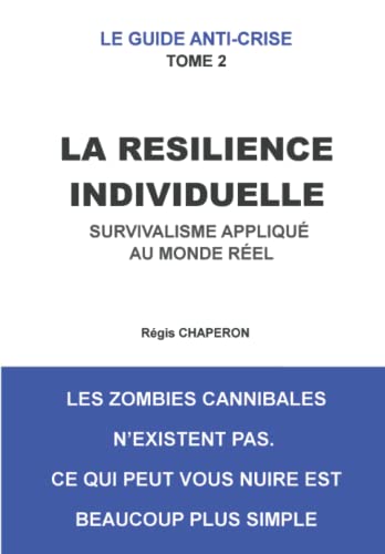 LA RESILIENCE INDIVIDUELLE: Survivalisme appliqué au monde réel