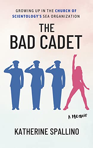 The Bad Cadet: Growing Up in the Church of Scientology's Sea Organization