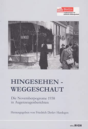 Hingesehen - weggeschaut: Die Novemberprogrome von 1938 in Augenzeugenberichten (zeitgeschichtliche reihe)