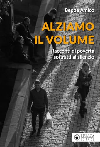 Alziamo il volume. Racconti di povertà sottratti al silenzio (Conoscere e agire)