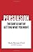 Persuasion: The Subtle Art of Getting What You Want