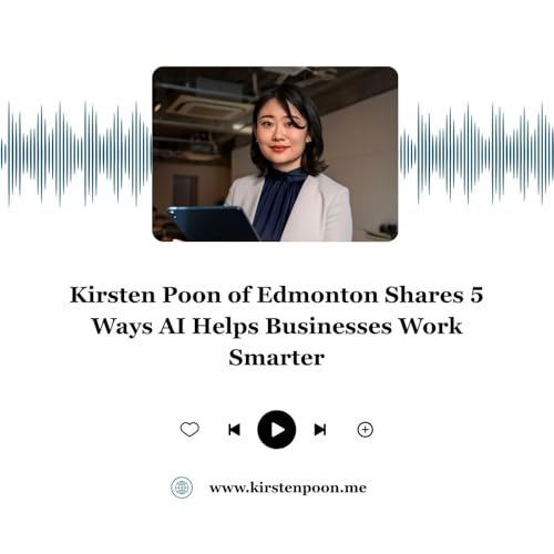 Kirsten Poon of Edmonton Shares 5 Ways AI Helps Businesses Work Smarter