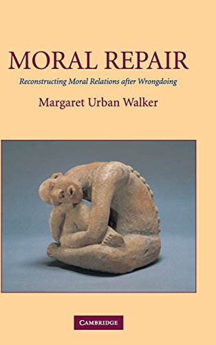 Moral Repair: Reconstructing Moral Relations after Wrongdoing view 2