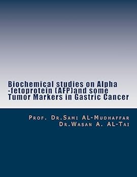 Paperback Biochemical studies on Alpha -fetoprotein (AFP)and some Tumor Markers in Gastric: AFP in Gastric Cancer Book