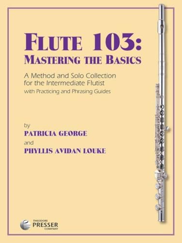 Flute 103: Mastering The Basics (A Method And Solo Collection For The Intermediate Flutist)
