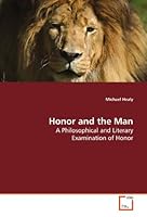 Honor and the Man: A Philosophical and Literary Examination of Honor 3639180518 Book Cover