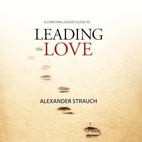 Leading with Love by Alexander Strauch episode artwork