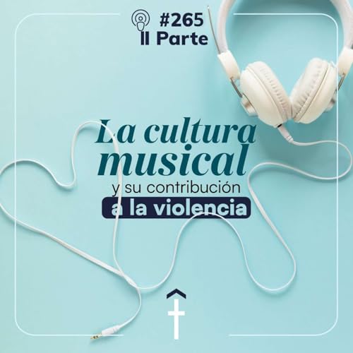 #265 - La cultura musical y su contribuci&oacute;n a la violencia | II Parte copertina