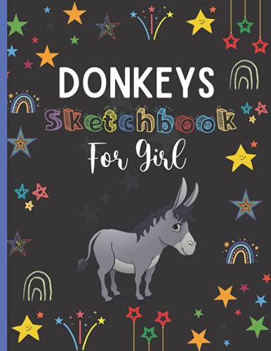 Donkeys Sketchbook For Girl: Cute Donkeys Sketchbook For Girls, Sketchbook and Sketch Pad For Drawing and Doodling , Donkeys Blank Paper For Drawing ... Gifts Sketchbook For Thanksgiving/Christmas