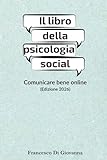 Il libro della psicologia social: Comunicare bene online...