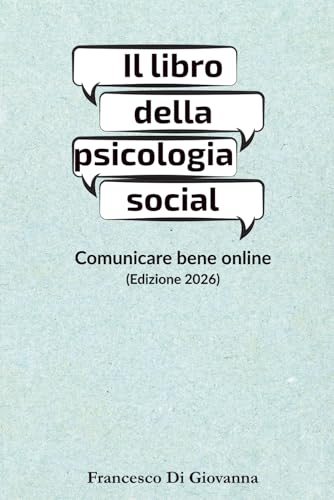 Il libro della psicologia social: Comunicare bene online (Edizione 2026)